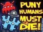 Puny Humans Must Die